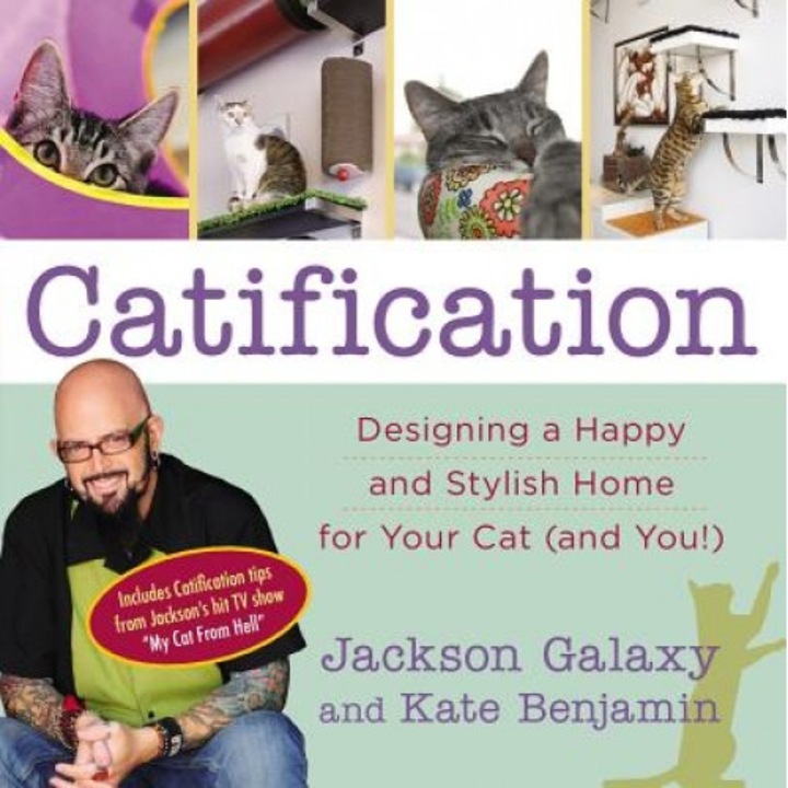 Catification: Designing a Happy and Stylish Home for Your Cat (and You!), Jackson Galaxy (Author)
