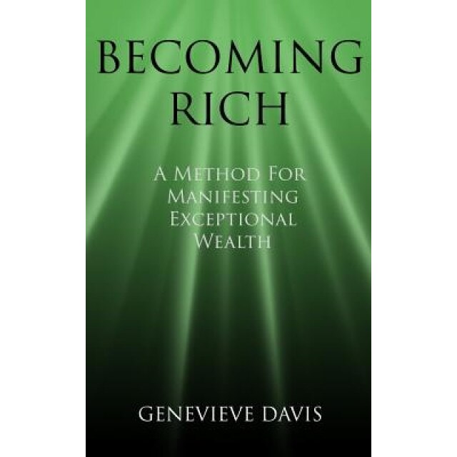 Becoming Rich: A Method for Manifesting Exceptional Wealth, Genevieve Davis (Author)