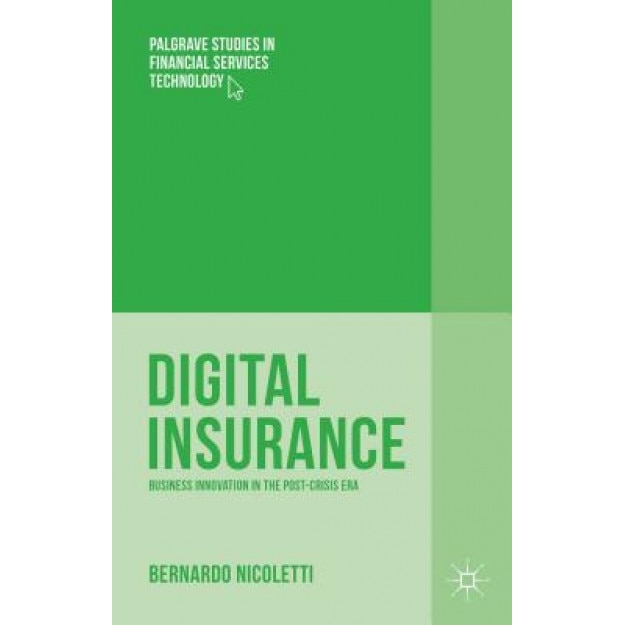 Digital Insurance: Business Innovation in the Post-Crisis Era - Bernardo Nicoletti (Author)