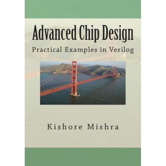 Advanced Chip Design, Practical Examples in Verilog - MR Kishore K. Mishra (Author)