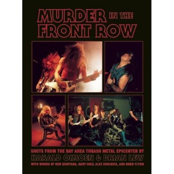 Murder in the Front Row: Shots from the Bay Area Thrash Metal Epicenter, Brian Lew (Author) Murder in the Front Row: Shots from the Bay Area Thrash Metal Epicenter, Brian Lew (Author)