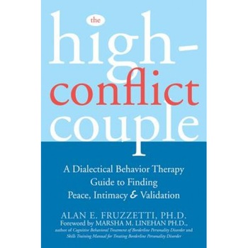 The High-Conflict Couple: A Dialectical Behavior Therapy Guide to Finding Peace, Intimacy, and Validation, Alan Fruzzetti The High-Conflict Couple: A Dialectical Behavior Therapy Guide to Finding Peace, Intimacy, and Validation, Alan Fruzzetti