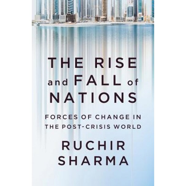 The Rise and Fall of Nations: Forces of Change in the Post-Crisis World, Ruchir Sharma (Author)