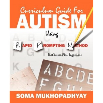 Curriculum Guide for Autism Using Rapid Prompting Method: With Lesson Plan Suggestions, Soma Mukhopadhyay (Author) Curriculum Guide for Autism Using Rapid Prompting Method: With Lesson Plan Suggestions, Soma Mukhopadhyay (Author)