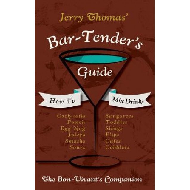 Jerry Thomas' Bartenders Guide: How to Mix Drinks 1862 Reprint: A Bon Vivant's Companion, Jerry Thomas (Author)