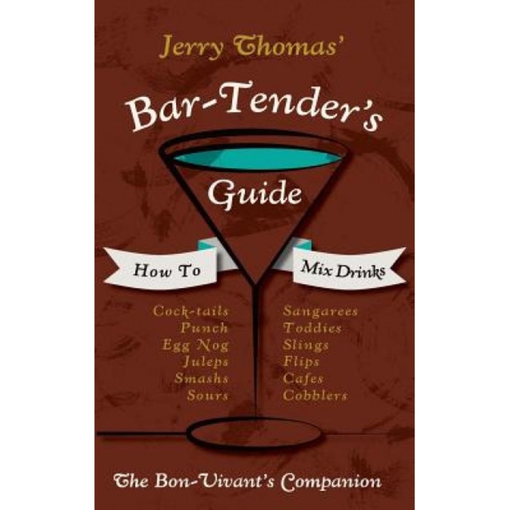 Jerry Thomas' Bartenders Guide: How to Mix Drinks 1862 Reprint: A Bon Vivant's Companion, Jerry Thomas (Author)