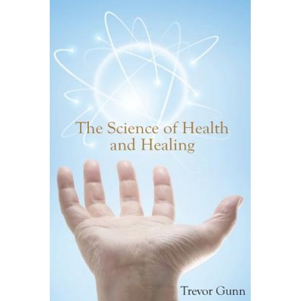 The Science of Health and Healing, Trevor Gunn (Author)