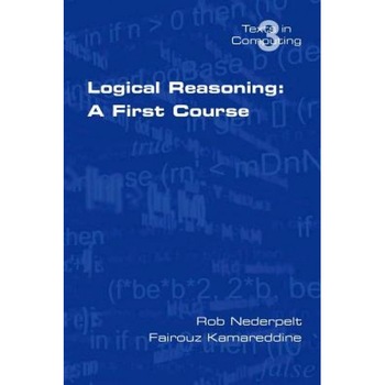 Logical Reasoning: A First Course, R. Nederpelt (Author) Logical Reasoning: A First Course, R. Nederpelt (Author)
