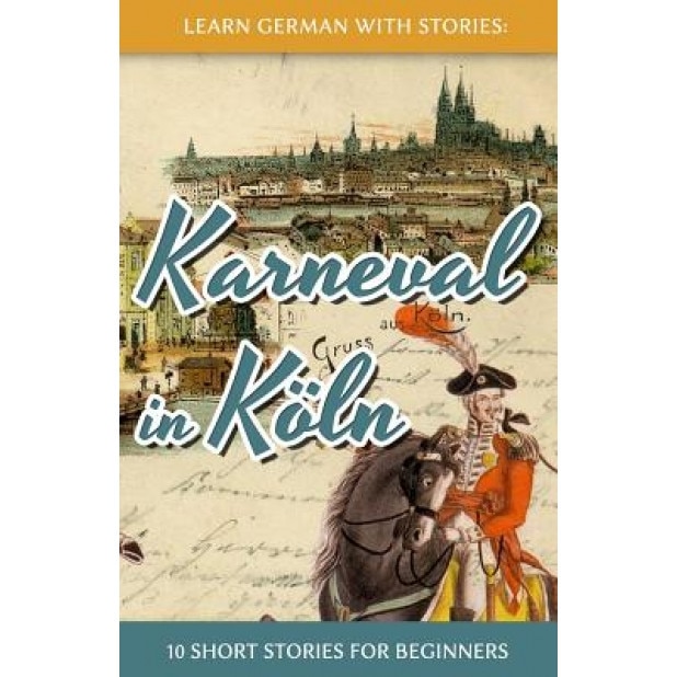 Learn German with Stories: Karneval in Koln - 10 Short Stories for Beginners, Andre Klein (Author)