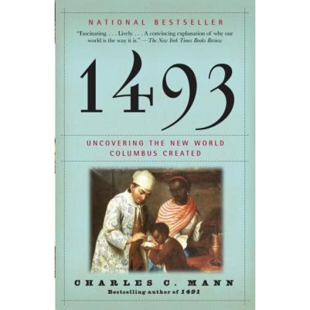 1493: Uncovering the New World Columbus Created, Charles C. Mann (Author)