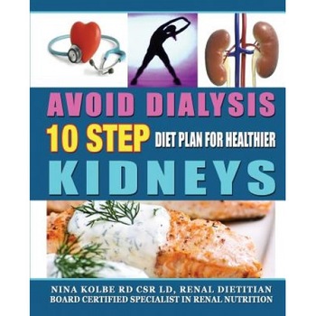 Avoid Dialysis, 10 Step Diet Plan for Healthier Kidneys, Nina M. Kolbe (Author) Avoid Dialysis, 10 Step Diet Plan for Healthier Kidneys, Nina M. Kolbe (Author)