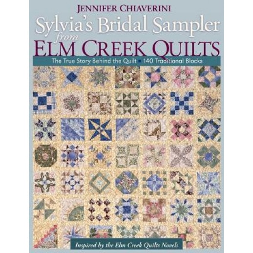 Sylvia's Bridal Sampler from Elm Creek Quilts: The True Story Behind the Quilt - 140 Traditional Blocks, Jennifer Chiaverini