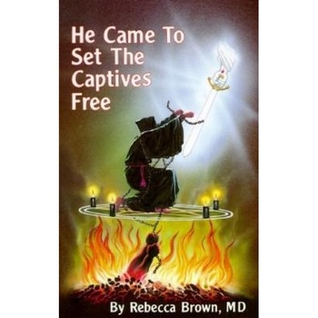 He Came to Set the Captives Free, Rebecca Brown He Came to Set the Captives Free, Rebecca Brown