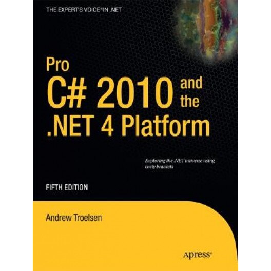 Pro C# 2010 and the .Net 4 Platform, Fifth Edition - Andrew Troelsen