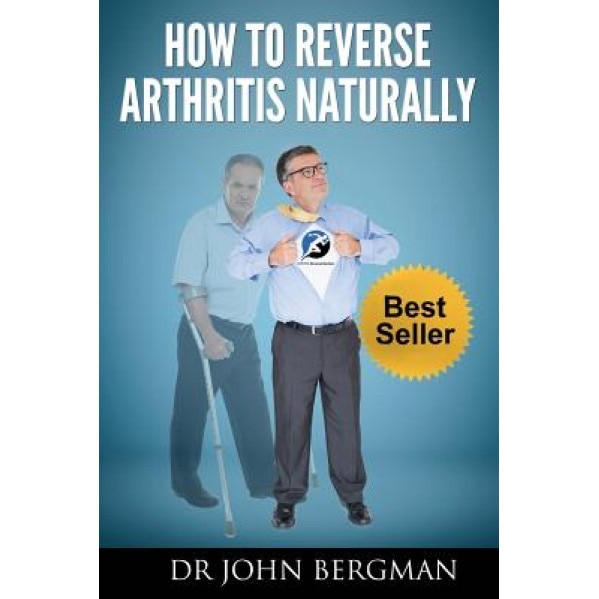 How to Reverse Arthritis Naturally, John Bergman (Author)