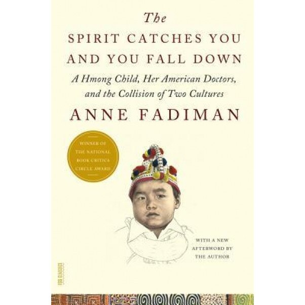 The Spirit Catches You and You Fall Down: A Hmong Child, Her American Doctors, and the Collision of Two Cultures - Anne Fadiman (Author)