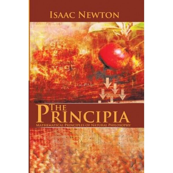 The Principia: Mathematical Principles of Natural Philosophy, Isaac Newton (Author)