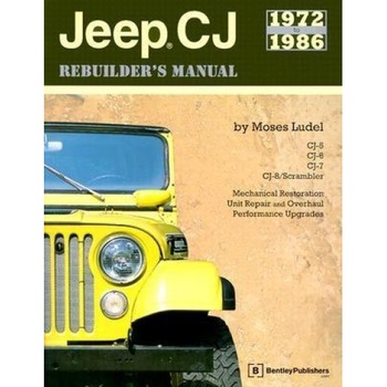 Jeep CJ Rebuilder's Manual: 1972 to 1986, Moses Ludel Jeep CJ Rebuilder's Manual: 1972 to 1986, Moses Ludel