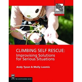 Climbing Self Rescue: Improvising Solutions for Serious Situations, Molly Loomis, Andy Tyson Climbing Self Rescue: Improvising Solutions for Serious Situations, Molly Loomis, Andy Tyson