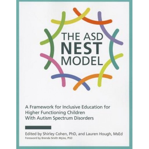 The ASD Nest Model: A Framework for Inclusive Education for Higher Functioning Children with Autism Spectrum Disorders, Shirley Cohen (Editor)