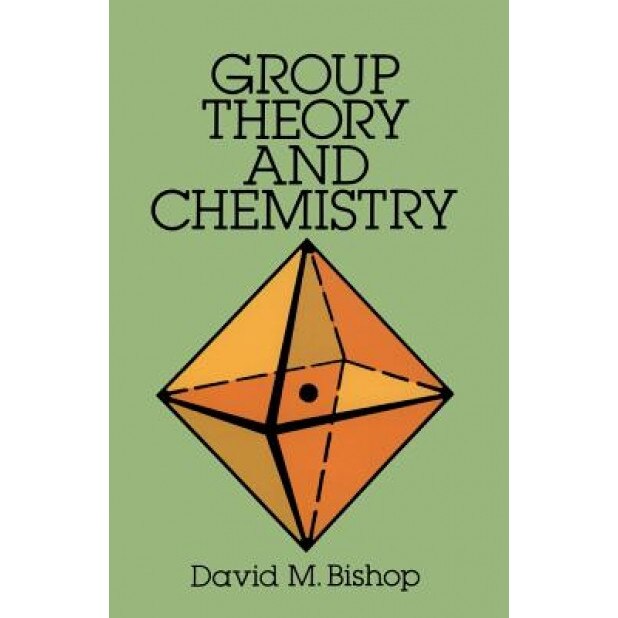 Group Theory and Chemistry, David M. Bishop