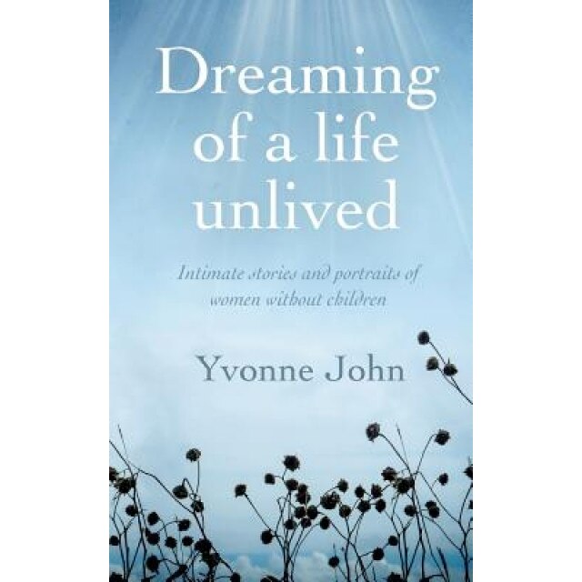 Dreaming of a Life Unlived, Yvonne John (Author)