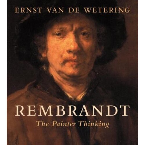 Rembrandt: The Painter Thinking, Ernst Van De Wetering (Author)