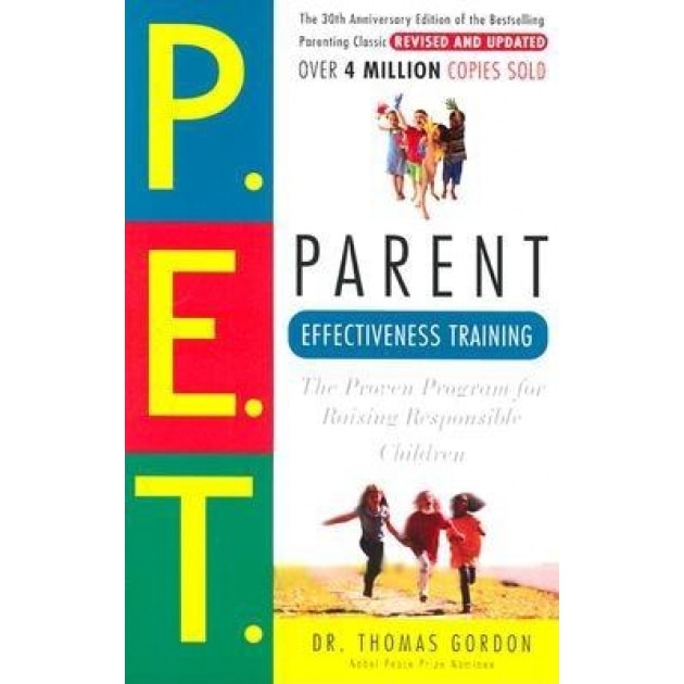 Parent Effectiveness Training: The Proven Program for Raising Responsible Children, THOMAS Gordon