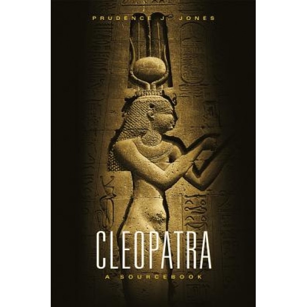 Cleopatra: A Sourcebook, Prudence J. Jones (Author)