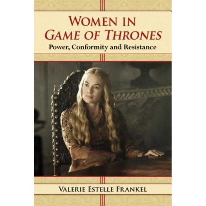 Women in Game of Thrones: Power, Conformity and Resistance, Valerie Estelle Frankel (Author)