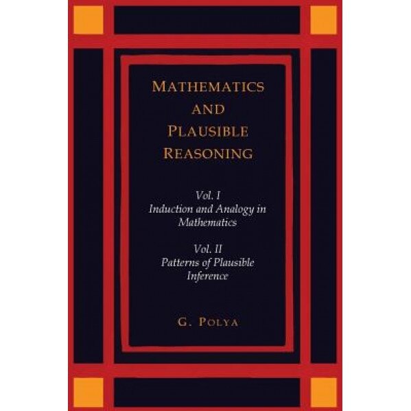 Mathematics and Plausible Reasoning [Two Volumes in One], George Polya (Author)
