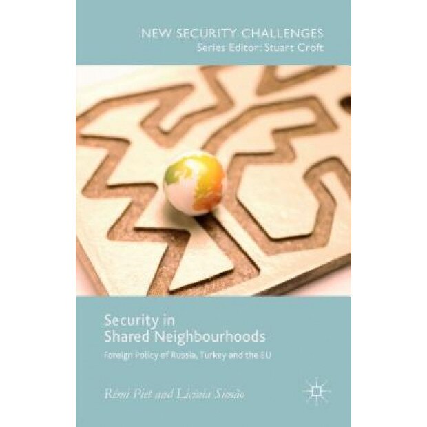 Security in Shared Neighbourhoods: Foreign Policy of Russia, Turkey and the Eu, Licinia Simao (Editor)