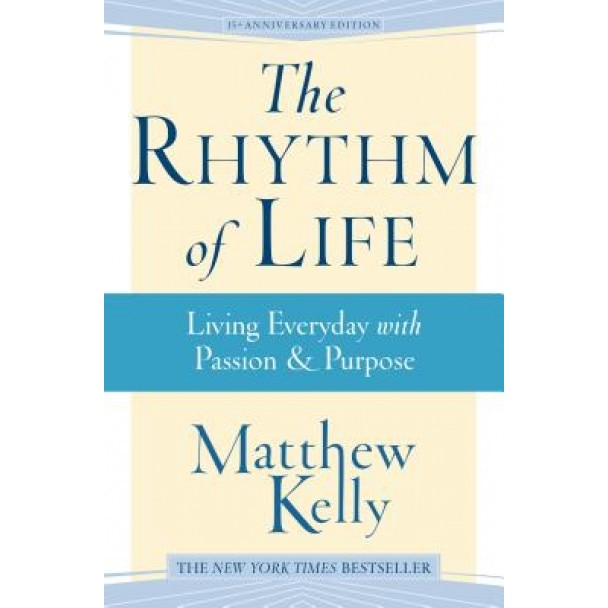 The Rhythm of Life: Living Everyday with Passion & Purpose, Kelly Matthew (Author)