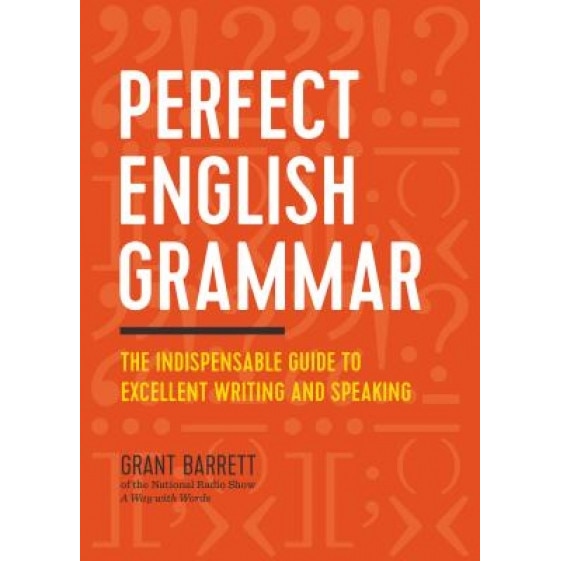 Perfect English Grammar: The Indispensable Guide to Excellent Writing and Speaking, Grant Barrett (Author)