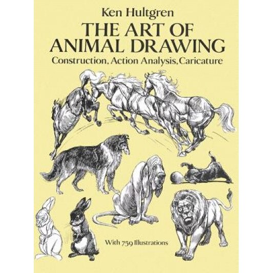 The Art of Animal Drawing: Construction, Action Analysis, Caricature, Hultgren, Ken Hultgren