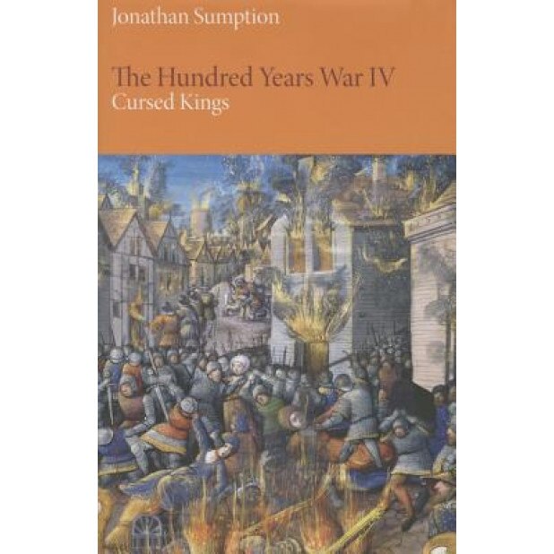 The Hundred Years War, Volume 4: Cursed Kings, Jonathan Sumption (Author)
