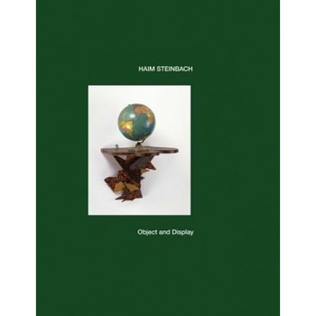 Haim Steinbach: Object and Display, Haim Steinbach (Artist) Haim Steinbach: Object and Display, Haim Steinbach (Artist)