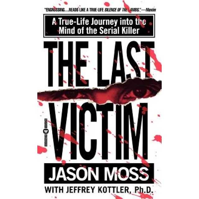 The Last Victim: A True-Life Journey Into the Mind of the Serial Killer, Jason Moss (Author)