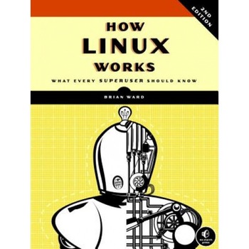 How Linux Works: What Every Superuser Should Know, Brian Ward (Author) How Linux Works: What Every Superuser Should Know, Brian Ward (Author)