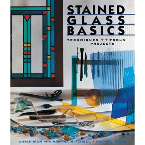 Stained Glass Basics: Techniques * Tools * Projects, Chris Rich