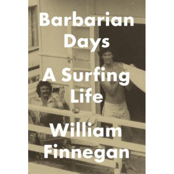Barbarian Days: A Surfing Life, William Finnegan (Author)