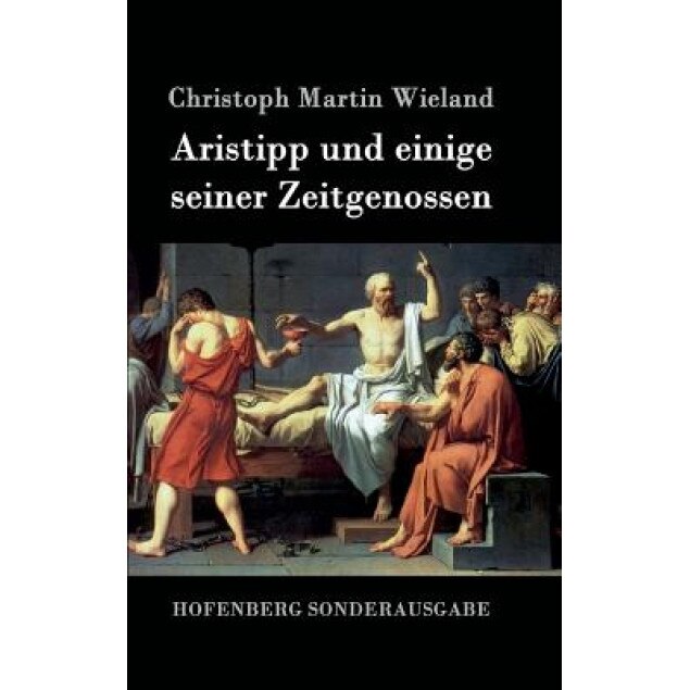 Aristipp Und Einige Seiner Zeitgenossen, Christoph Martin Wieland (Author)