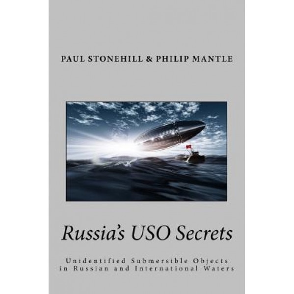 Russia's USO Secrets: Unidentified Submersible Objects in Russian and International Waters - MR Paul Stonehill (Author)