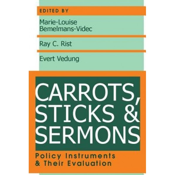 Carrots, Sticks, and Sermons: Policy Instruments and Their Evaluation, Marie-Louise Bemelmans-Videc (Editor)