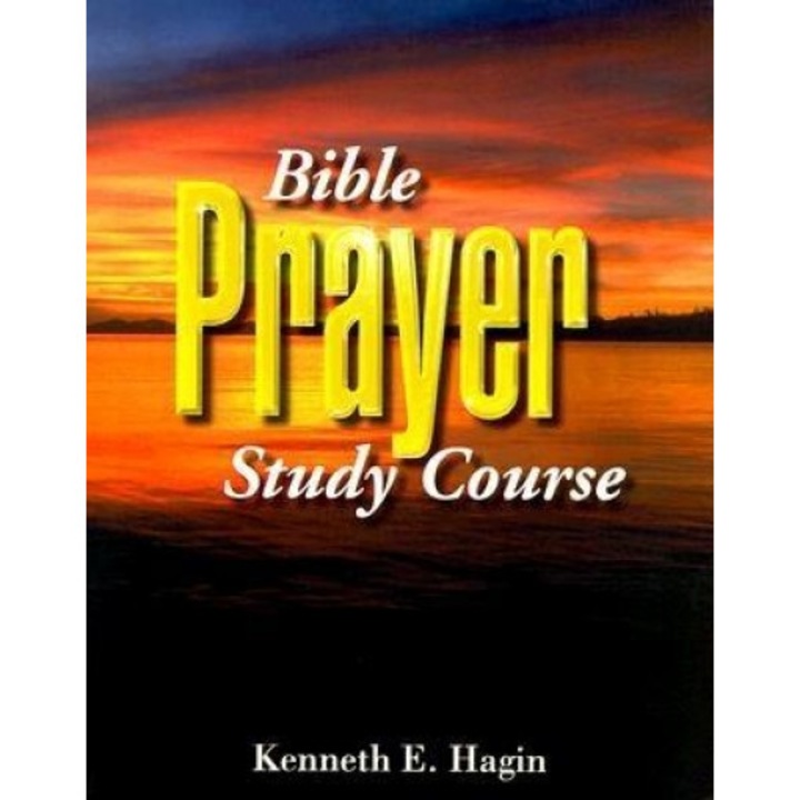 Bible Prayer Study Course, Kenneth E. Hagin