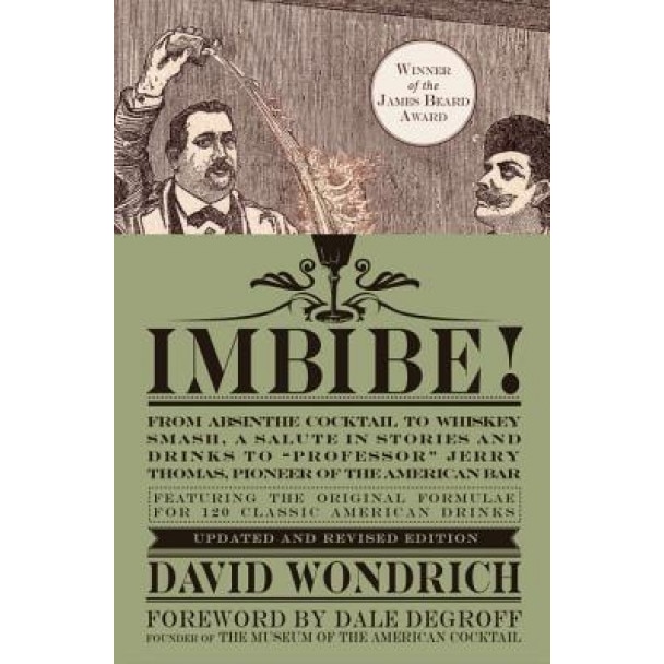 Imbibe!: From Absinthe Cocktail to Whiskey Smash, a Salute in Stories and Drinks to 