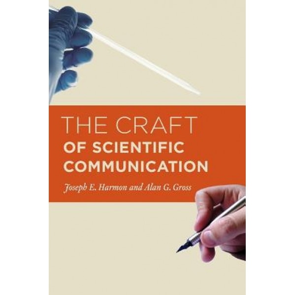 The Craft of Scientific Communication, Alan G. Gross, Joseph E. Harmon