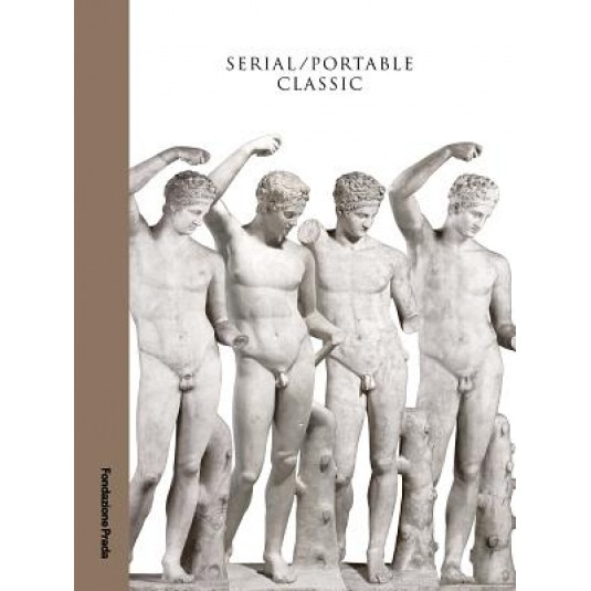 Serial / Portable Classic: Multiplying Art in Greece and Rome, Salvatore Settis (Editor)