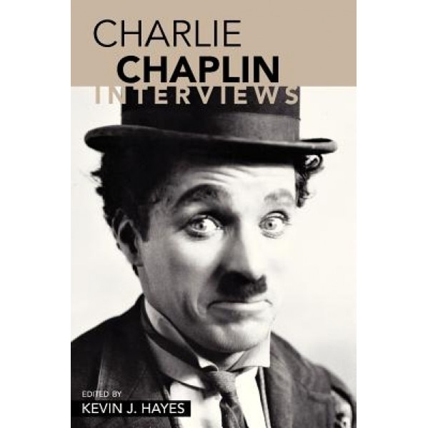 Charlie Chaplin: Interviews, Kevin J. Hayes (Editor)