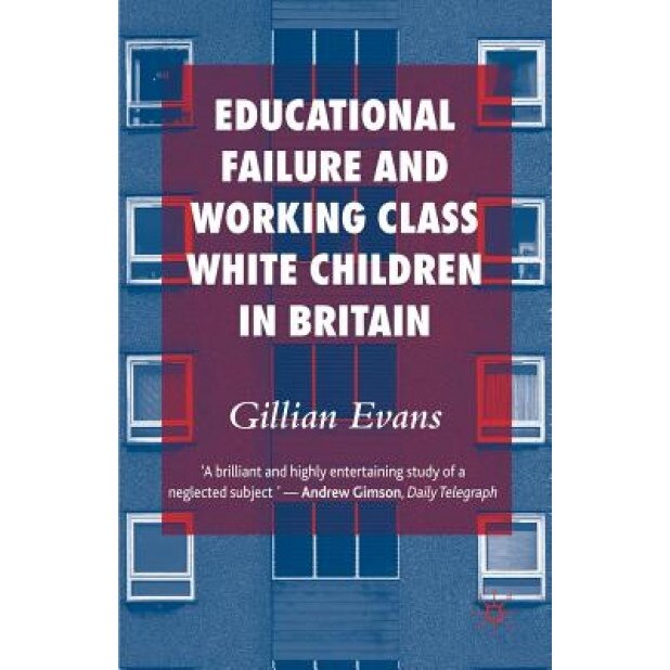 Educational Failure and Working Class White Children in Britain, Gillian Evans (Author)